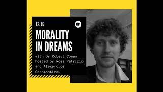 Episode #6. Morality in Dreams ft. Robert Cowan