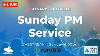 Calvary Knoxville Sunday PM Live!