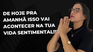 De hoje pra amanhã isso vai acontecer na tua vida sentimental!!!