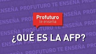 ¿Qué es la AFP? #ProfuturoTeEnseña