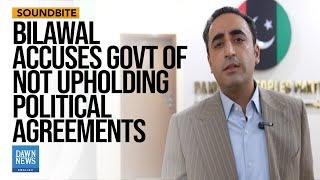 Bilawal Bhutto Accuses Govt Of Not Upholding Political Agreements | Dawn News English