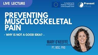 Preventing musculoskeletal pain - why is that not a good idea? | Dr. Mary O'Keeffe