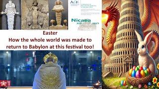 Easter How the whole world was made to return to Babylon at this festival too!