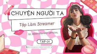 CHUYỆN NGƯỜI TA #1 | Nhà có 1 Streamer - Tuấn Kiệt