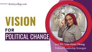 Vision for Political Change Dr. Lisa-Anne Chung #politicalchange #electionyear #vision