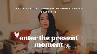 10: Enter The Present Moment - A Mindful Wedding Planning Practice