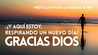 GRACIAS DIOS  MEDITACIÓN PARA LAS MAÑANAS | GRATITUD 10 min ️ REFLEXIONES | MINDFULNESS