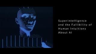 Superintelligence and the Fallibility of Human Intuitions About AI #AI #artificialintelligence