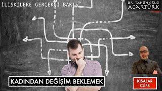 Kadından Değişim Beklemek  (S210) | Dr. TOA Kısalar