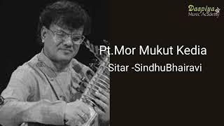 PT. MOR MUKUT KEDIA | SITAR RECITAL | RAAG SINDHU BHAIRAVI