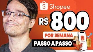 800 REAIS POR SEMANA USANDO A SHOPEE! PASSO A PASSO SIMPLIFICADO!