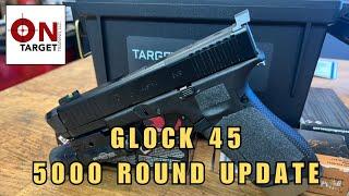 Glock 45 , 5000 round update