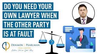 Do You Need Your Own Lawyer When the Other Party is at Fault