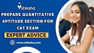 How to prepare Quantitative Aptitude section for CAT Exam?