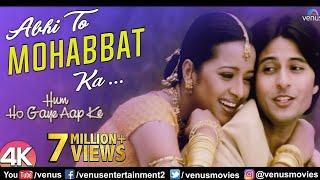 Abhi To Mohabbat Ka -4K Video |Hum Ho Gaye Aap Ke| Apurva Agnihotri & Reema Sen |Hindi Romantic Song