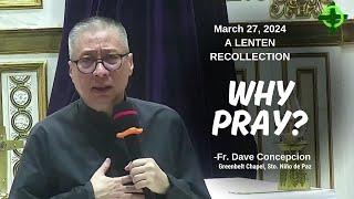 WHY PRAY? - A Lenten Recollection by Fr. Dave Concepcion at Greenbelt Chapel on Mar 27, 2024