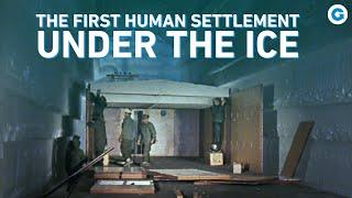 Camp Century | The First Human Settlement under The Ice