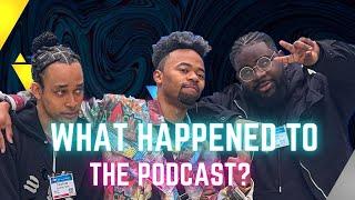 What Happened To Our Podcast?