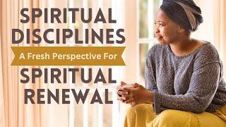 Spiritual Disciplines - A Fresh Perspective for Spiritual Renewal