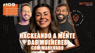 HACKEANDO A MENTE DAS MULHERES (com Mari Vabo) | BUTECO PODCAST #109