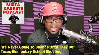 Texas Elementary School Shooting | It's Not Going to Change... | Mista Darkeye Podcast