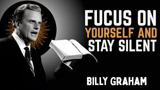 Focus on Yourself and Stay Silent | Billy Graham's