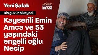 Yutkunarak izleyeceğiniz bir şükür hikayesi: Kayserili Emin Amca ve 53 yaşındaki engelli oğlu Necip