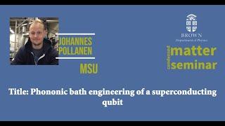 "Phononic bath engineering of a superconducting qubit," Johannes Pollanen, MSU