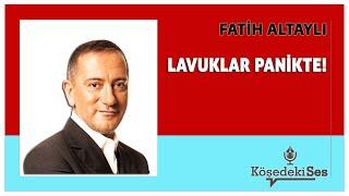 FATİH ALTAYLI -"LAVUKLAR PANİKTE!" * Köşe Yazısı Dinle *