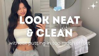 How to Always Look Neat and Clean  Clean Girl Tips 