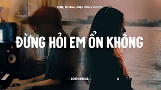 Đừng Hỏi Em Ổn Không - H2K, Po Bae, Diệu Vân x CaoTri | Lofi Lyrics