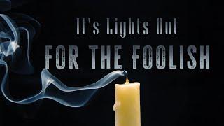 Live Sabbath Service "It's Lights out For The Foolish" March 22nd 2025