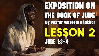 Exposition on the book of Jude (Lesson # 2) By Pastor Waseem Khokhar Lesson  2