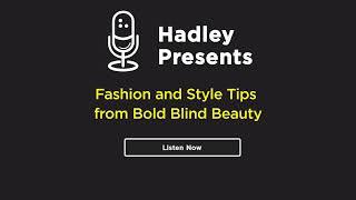 Hadley Presents: Fashion and Style Tips from Bold Blind Beauty
