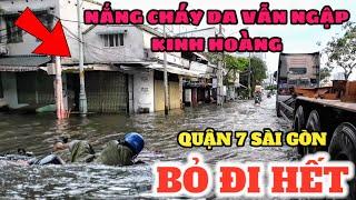 NGẬP HOÀI AI CHỊU NỔI Quận 7 Sài Gòn Nước như Lũ lụt dù Trời nắng muốn cháy da, Nhà cửa bỏ hoang phí