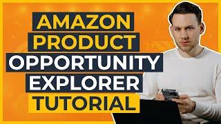 Amazon Product Opportunity Explorer - Tutorial 2023