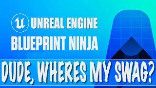 Unreal Engine Blueprint Ninja "Where's My SWAG???" Update