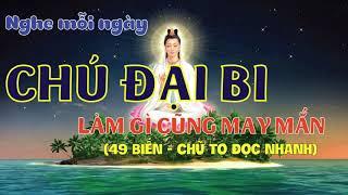 CHÚ ĐẠI BI (49 Biến) chữ TO đọc nhanh. Nghe mỗi ngày chú đại bi LÀM GÌ CŨNG GẶP MAY MẮN