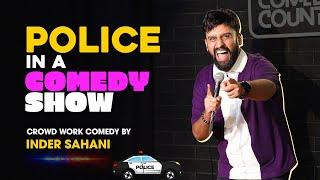 Police In A Comedy Show | Crowd Work Comedy Inder Sahani & Audience