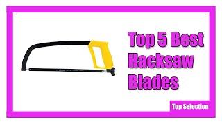  Top 5 Best Hacksaw Blades