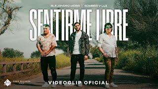 Alejandro Mora x Sombra y Luz - Sentirme Libre (Videoclip Oficial)