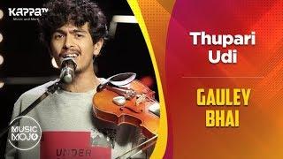 Thupari Udi - Gauley Bhai - Music Mojo Season 6 - Kappa TV