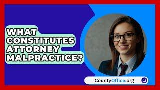 What Constitutes Attorney Malpractice? - CountyOffice.org