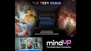THE TEEN BRAIN (10 min film) Directed by Tiffany Shlain Executive Produced by Goldie Hawn & MindUP