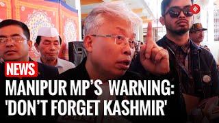 Congress MP Angomcha Bimol Akoijam Warns Manipur Against 'Kashmir-Like' Situation