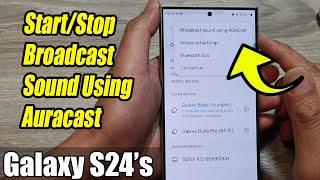 Galaxy S24/S24+/Ultra: How to Start/Stop Broadcast Sound Using Auracast