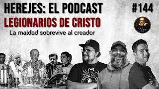 Herejes E144: Legionarios de Cristo. La maldad sobrevive al creador