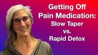 Getting off Pain Medication: Slow Taper vs. Rapid Detox