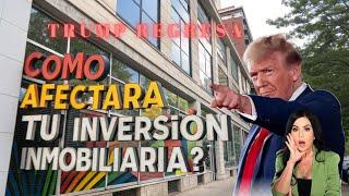 Trump regresa, ¿cómo afectará tu inversión inmobiliaria?