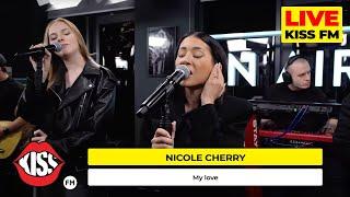 NICOLE CHERRY - MY LOVE (LIVE @ KISS FM)